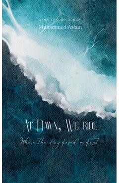 Coperta cărții 'At Dawn, We Ride Where the day found us first - Muhammed Aslam'