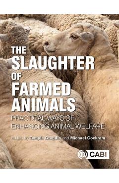 Poza produsului The Slaughter of Farmed Animals: Practical Ways of Enhancing Animal Welfare - Temple Grandin