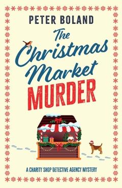 Coperta cărții 'The Christmas Market Murder: an absolutely gripping British mystery full of twists - Peter Boland'