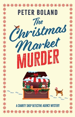The Christmas Market Murder: an absolutely gripping British mystery full of twists - Peter Boland