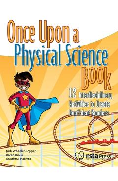 Coperta cărții 'Once Upon a Physical Science Book: 12 Interdisciplinary Activities to Create Confident Readers - Jodi Wheeler-toppen'