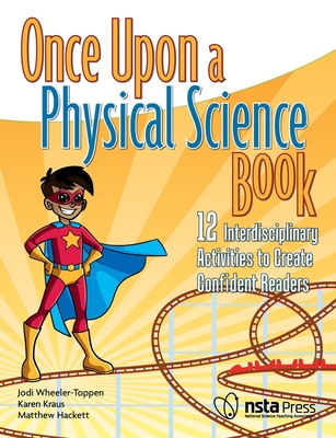 Once Upon a Physical Science Book: 12 Interdisciplinary Activities to Create Confident Readers - Jodi Wheeler-toppen