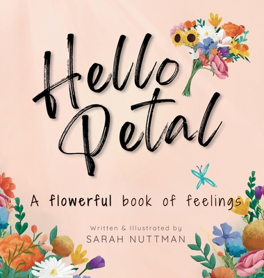 Hello Petal: A flowerful book of feelings - Sarah Nuttman