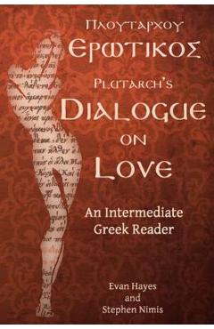 Poza produsului Plutarch's Dialogue on Love: An Intermediate Greek Reader: Greek Text with Running Vocabulary and Commentary - Edgar Evan Hayes