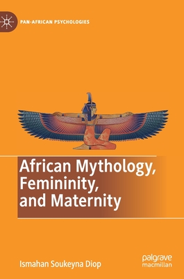 African Mythology, Femininity, and Maternity - Ismahan Soukeyna Diop