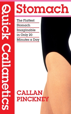 Quick Callanetics - Stomach: The Flattest Stomach Imaginable in Only 20 Minutes a Day - Callan Pinckney
