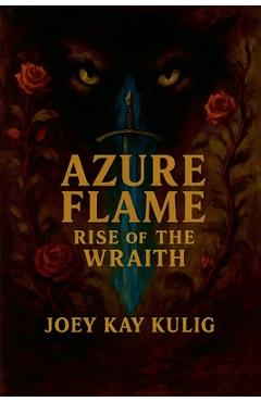 Coperta cărții 'Azure Flame: Rise of the Wraith - Joey Kay Kulig'