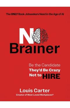 Coperta cărții 'No Brainer: Be the Candidate They'd Be Crazy Not to Hire - Louis Carter'