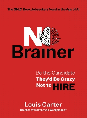 Coperta cărții 'No Brainer: Be the Candidate They'd Be Crazy Not to Hire - Louis Carter'