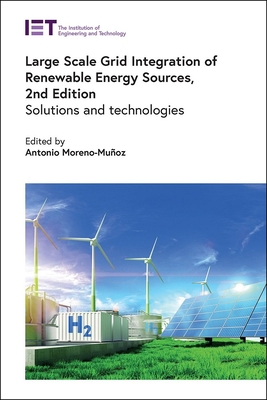 Large Scale Grid Integration of Renewable Energy Sources: Solutions and Technologies - Antonio Moreno-muñoz