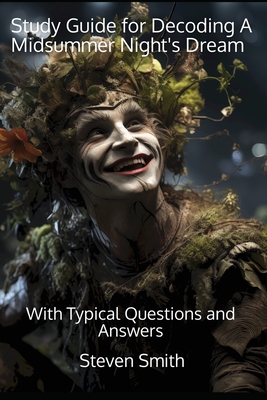 Study Guide for Decoding A Midsummer Night's Dream: With Typical Questions and Answers - Steven Smith