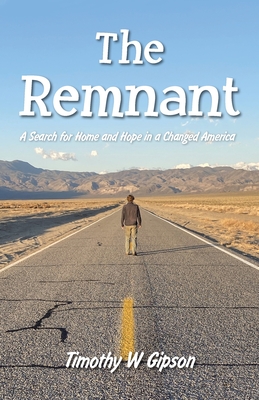 The Remnant: A Search for Home and Hope in a Changed America - Timothy W. Gipson