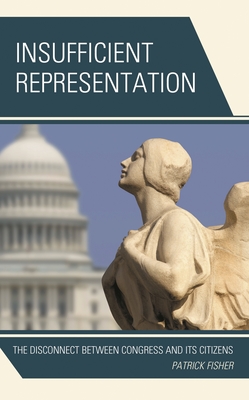 Insufficient Representation: The Disconnect between Congress and Its Citizens - Patrick Fisher