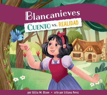 Blancanieves: Cuento vs. Realidad - Gillia M. Olson