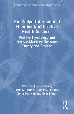 Routledge International Handbook of Positive Health Sciences: Positive Psychology and Lifestyle Medicine Research, Theory and Practice - Jolanta Burke
