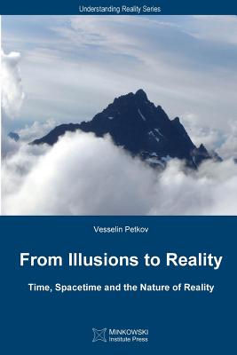 From Illusions to Reality: Time, Spacetime and the Nature of Reality - Vesselin Petkov