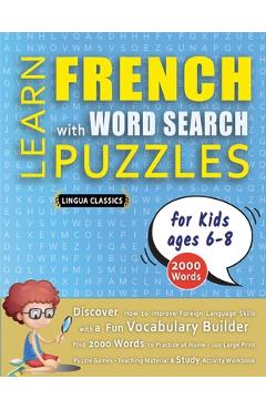 Poza produsului LEARN FRENCH WITH WORD SEARCH PUZZLES FOR KIDS 6 - 8 - Discover How to Improve Foreign Language Skills with a Fun Vocabulary Builder. Find 2000 Words - 