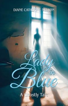 Coperta cărții 'Lady in Blue: A Ghostly Tale - Diane Catherine Nelson'