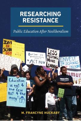 Coperta cărții 'Researching Resistance: Public Education After Neoliberalism - M. Francyne Huckaby'
