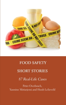 Food Safety Short Stories: 87 Real-Life Cases - Peter Overbosch