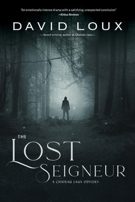 The Lost Seigneur: A Chateau Laux Odyssey - David Loux