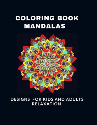 Coloring Book Mandalas Designs for Kids and Adults Relaxation: A Kids and adults Coloring Book with Fun, Easy, and Relaxing Mandalas - Nassiri Coloring Mandalas