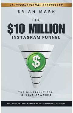 Coperta cărții 'The $10 Million Instagram Funnel: The Blueprint for Online Coaches - Brian Mark'