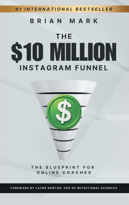 The $10 Million Instagram Funnel: The Blueprint for Online Coaches - Brian Mark