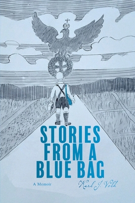 Stories from a Blue Bag: A Memoir - Karl J. Volk