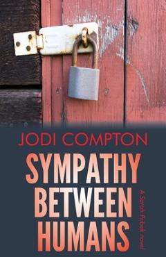 Coperta cărții 'Sympathy Between Humans: A Sarah Pribek novel - Jodi Compton'