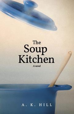 Coperta cărții 'The Soup Kitchen (A Novel) - A. K. Hill'