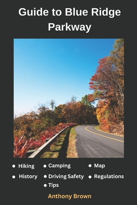 Blue Ridge Parkway Map: Guide to Hiking, Driving and Camping in Blue Ridge Parkway - Anthony Brown