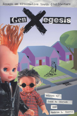 GenXegesis: Essays on Alternative Youth (Sub)Culture - John M. Ulrich