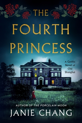 The Fourth Princess: A Gothic Novel of Old Shanghai - Janie Chang