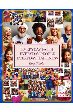 Coperta cărții 'Everyday Faith Everyday People Everyday Happiness - King Stubbs'