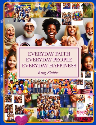 Everyday Faith Everyday People Everyday Happiness - King Stubbs