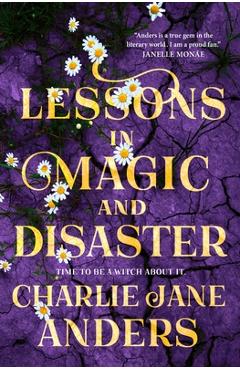 Coperta cărții 'Lessons in Magic and Disaster - Charlie Jane Anders'