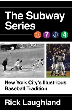 Poza produsului The Subway Series: New York City's Illustrious Baseball Tradition - Rick Laughland