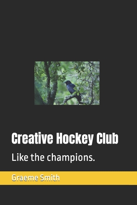 Creative Hockey Club: Like the champions. - Graeme Smith