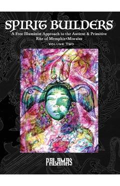 Poza produsului Spirit Builders: A Free Illuminist Approach to the Antient & Primitive Rite of Memphis+Misraïm, Volume Two - 