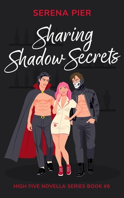 Sharing Shadow Secrets: Halloween Themed, MFM, Threesome, Why Choose, DVP, Billionaire, Girl Boss, Mental Health Rep, LGBTQIA+ Rep, Sober Rep - Serena Pier