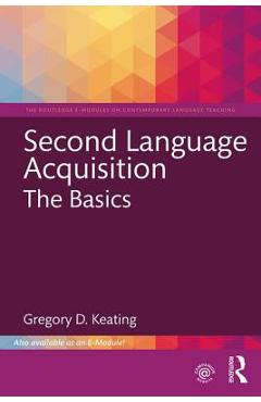 Coperta cărții 'Second Language Acquisition: The Basics - Gregory D. Keating'