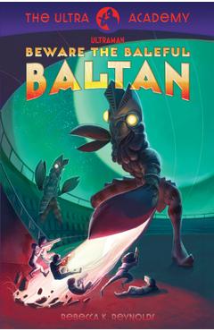 Coperta cărții 'Beware the Baleful Baltan!: The Ultra Academy #1 - Rebecca K. Reynolds'