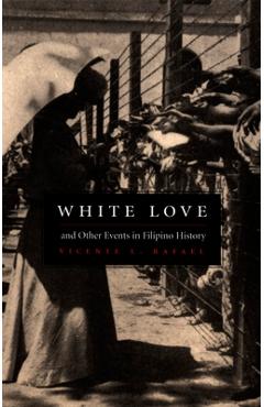 Coperta cărții 'White Love and Other Events in Filipino History - Vicente L. Rafael'