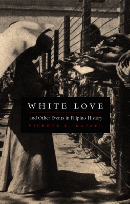 White Love and Other Events in Filipino History - Vicente L. Rafael