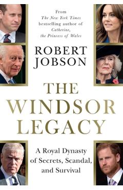 Coperta cărții 'The Windsor Legacy: A Royal Dynasty of Secrets, Scandal, and Survival - Robert Jobson'