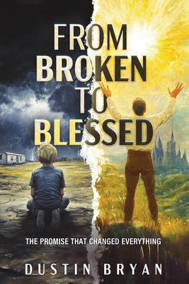 Coperta cărții 'From Broken to Blessed: The Promise That Changed Everything - Dustin Bryan'