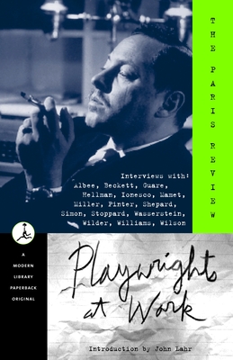 Playwrights at Work: Interviews with Albee, Beckett, Guare, Hellman, Ionesco, Mamet, Miller, Pinter, Shepard, Simon, Stoppard, Wasserstein, Wilder, Wi - 