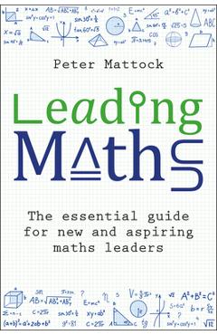 Coperta cărții 'Leading Maths: The Essential Guide for New and Aspiring Maths Leaders - Peter Mattock'
