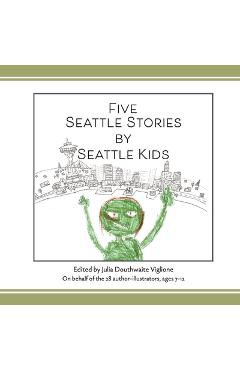 Poza produsului Five Seattle Stories by Seattle Kids, 2nd ed. - Julia D. Viglione